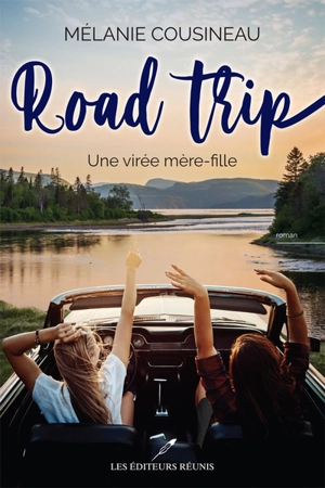 Road trip : virée mère-fille - Mélanie Cousineau