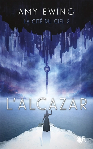 La cité du ciel. Vol. 2. L'Alcazar - Amy Ewing