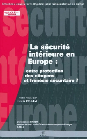 La sécurité intérieure en Europe : entre protection des citoyens et frénésie sécuritaire ? - Entretiens universitaires réguliers pour l'administration en Europe (12 ; 2008 ; Limoges)