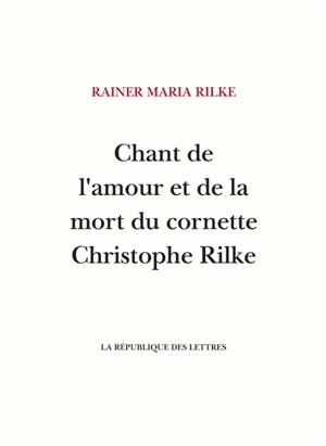 Chant de l'amour et de la mort du cornette Christophe Rilke - Rainer Maria Rilke