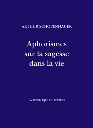 Aphorismes sur la sagesse dans la vie - Arthur Schopenhauer