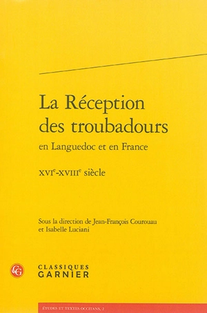 La réception des troubadours en Languedoc et en France : XVIe-XVIIIe siècle