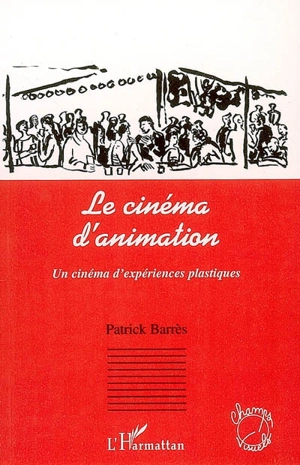 Le cinéma d'animation : un cinéma d'expériences plastiques - Patrick Barrès