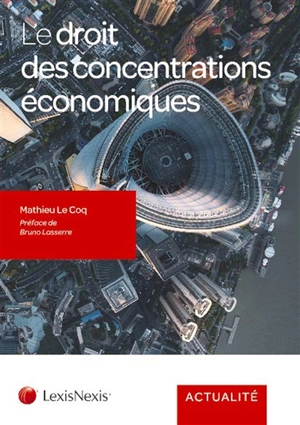 Le droit des concentrations économiques - Mathieu Le Coq