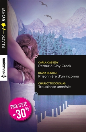 Retour à Clay Creek. Prisonnière d'un inconnu. Troublante amnésie - Carla Cassidy