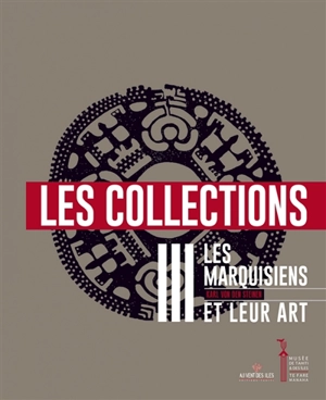 Les Marquisiens et leur art. Vol. 3. Les collections : avec une introduction sur la culture matérielle et un appendice de compléments ethnographiques - Karl von den Steinen