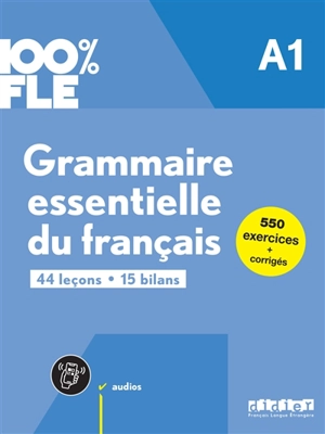 Grammaire essentielle du français A1 : 44 leçons, 15 bilans : 550 exercices + corrigés - Clémence Fafa