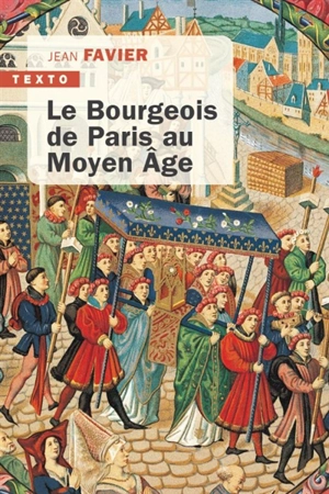 Le bourgeois de Paris au Moyen Age - Jean Favier