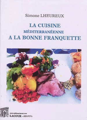 La cuisine méditerranéenne à la bonne franquette - Simone Lheureux