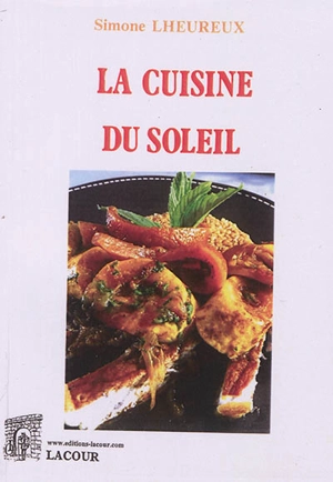 La cuisine du soleil : 252 recettes - Simone Lheureux