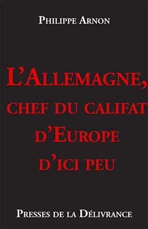 L’Allemagne, chef du califat d’Europe d’ici peu - Philippe Arnon