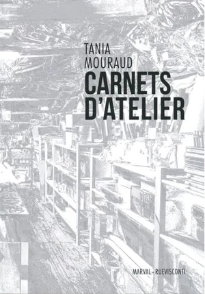 Carnets d'atelier - Tania Mouraud