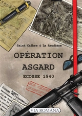 Opération Asgard. Vol. 1. Ecosse 1940 - Saint-Calbre
