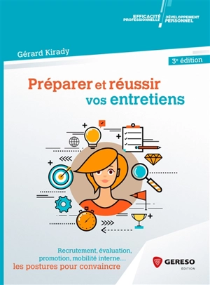 Préparer et réussir vos entretiens : recrutement, évaluation, promotion, mobilité interne... : les postures pour convaincre - Gérard Kirady