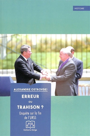 Erreur ou trahison ? : enquête sur la fin de l'URSS - Alexandre Vladimirovitch Ostrovski