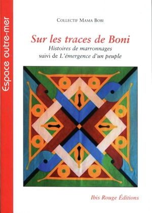 Sur les traces de Boni : histoires de marronnages. L'émergence d'un peuple - Association Mamabobi (Saint-Laurent-du-Maroni, Guyane)