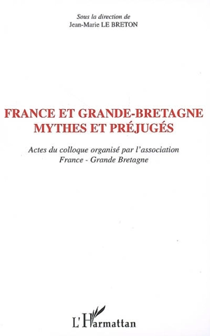 France et Grande-Bretagne : mythes et préjugés : actes du colloque