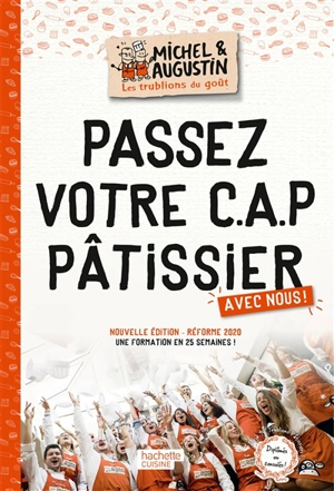 Passez votre CAP pâtissier avec nous ! : une formation en 25 semaines ! : réforme 2020 - Michel et Augustin