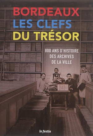 Bordeaux, les clés du trésor : 800 ans d'histoire des archives de la ville