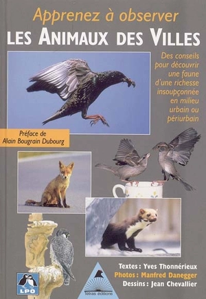 Apprenez à observer les animaux des villes : des conseils pour découvrir une faune d'une richesse insoupçonnée en milieu urbain et périurbain - Yves Thonnérieux