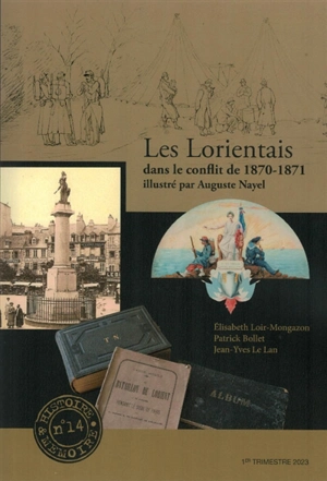 Les Lorientais dans le conflit de 1870-1871 illustré par Auguste Nayel - Elisabeth Loir-Mongazon