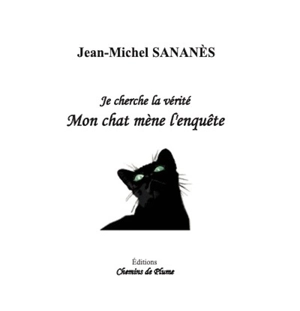 Mon chat mène l'enquête : je cherche la vérité - Jean-Michel Sananès