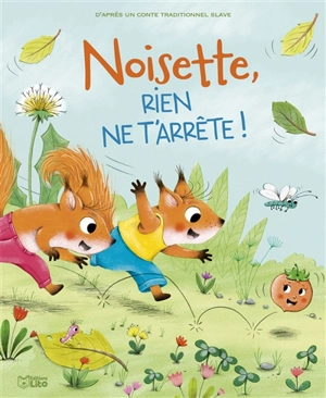 Noisette, rien ne t'arrête ! : d'après un conte traditionnel slave - Sophie Moronval