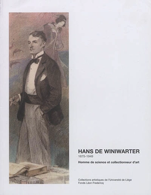 Hans de Winiwarter, 1875-1949 : homme de science et collectionneur d'art : exposition, Liège, Galerie Wittert, du 29 mai au 29 juin 2009