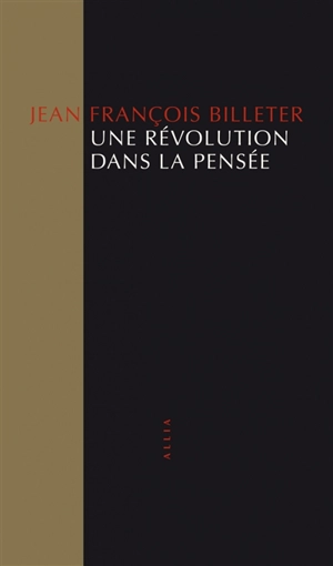 Une révolution dans la pensée - Jean-François Billeter