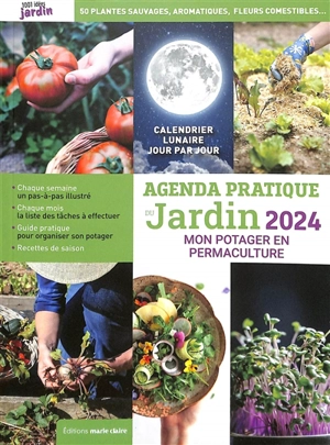 Agenda pratique du jardin 2024 : mon potager en permaculture : principes de permaculture, conception du jardin, soin du sol, biodiversité, productions abondantes toute l'année - Sandra Lefrançois