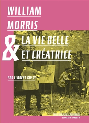 William Morris & la vie belle et créatrice - Florent Bussy