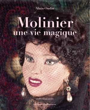 Molinier, une vie magique : les trois décennies 1946-1976 - Alain Oudin