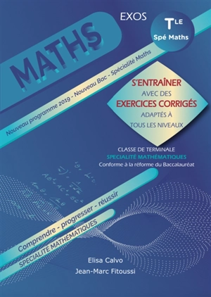 Spécialité mathémathiques classe de terminale : s'entraîner avec des exercices corrigés adaptés à tous les niveaux : baccalauréat 2021, conforme à la réforme du baccalauréat - Elisa Calvo
