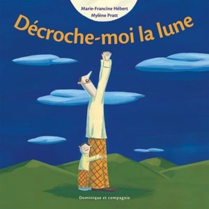 Décroche-moi la lune - Marie-Francine Hébert