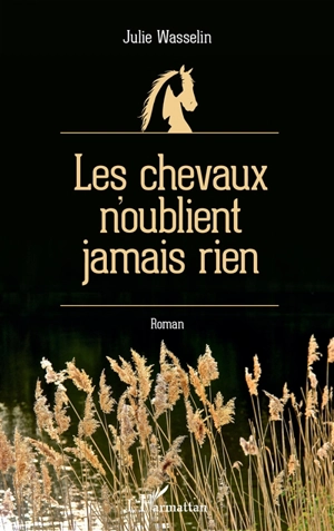 Les chevaux n'oublient jamais rien - Julie Wasselin