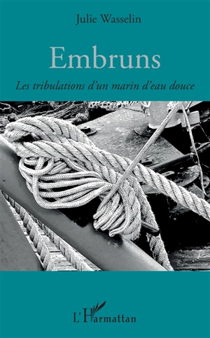 Embruns : les tribulations d'un marin d'eau douce - Julie Wasselin