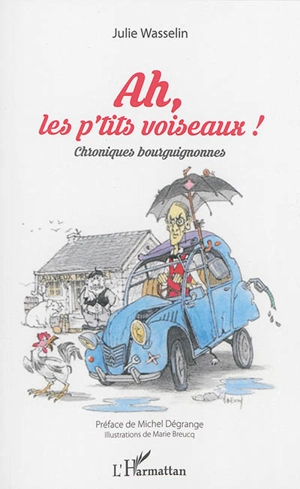 Ah, les p'tits voiseaux ! : chroniques bourguignonnes - Julie Wasselin