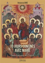 10 jours confinés avec Marie : Dans l'attente de l'Esprit - Ghislain du Chéné