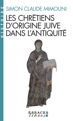 Les chrétiens d'origine juive dans l'Antiquité - Simon Claude Mimouni