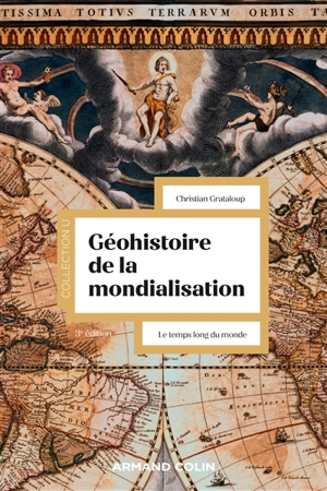 Géohistoire de la mondialisation : le temps long du monde - Christian Grataloup