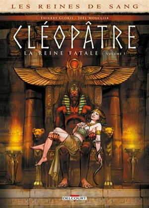 Les reines de sang. Cléopâtre, la reine fatale. Vol. 5 - Thierry Gloris