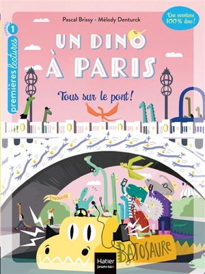 Un dino à Paris. Vol. 3. Tous sur le pont ! - Pascal Brissy