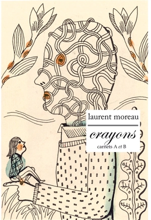 Carnets A et B. Vol. 2. Crayons - Laurent Moreau