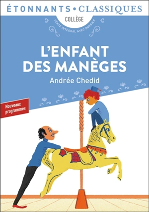 L'enfant des manèges : et autres nouvelles : collège, nouveaux programmes, texte intégral avec dossier - Andrée Chedid