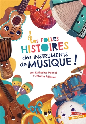 Les folles histoires des instruments de musique ! - Katherine Pancol