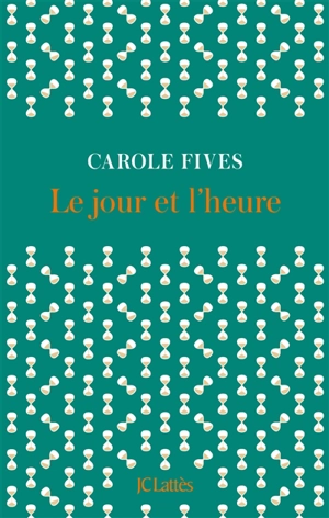 Le jour et l'heure - Carole Fives