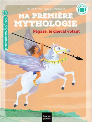 Ma première mythologie. Vol. 21. Pégase, le cheval volant - Hélène Kérillis