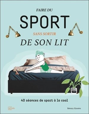 Faire du sport sans sortir de son lit : 40 séances de sport à la cool - Bakary Sissako