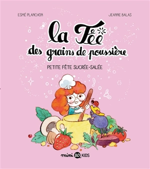 La fée des grains de poussière. Vol. 3. Petite fête sucrée-salée - Esmé Planchon