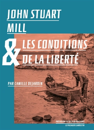 John Stuart Mill & les conditions de la liberté - Camille Dejardin